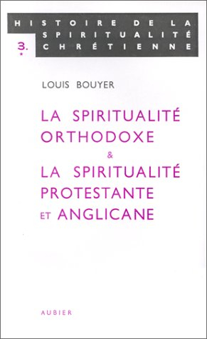 histoire de la spiritualité chrétienne, tome 3 : la spiritualité orthodoxe & la spiritualité protest