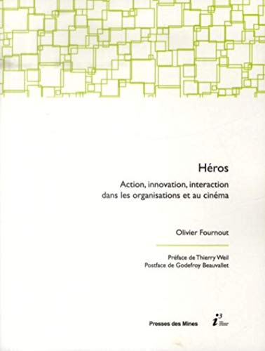Héros : action, innovation, interaction dans les organisations et au cinéma