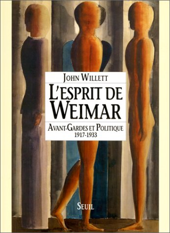 L'Esprit de Weimar : avant-gardes et politiques, 1917-1933
