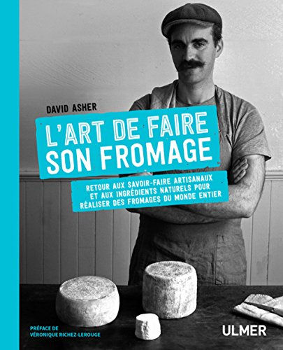 L'art de faire son fromage : retour aux savoir-faire artisanaux et aux ingrédients naturels pour réa