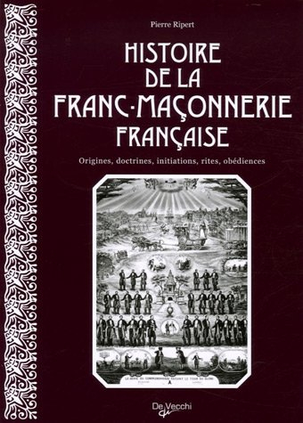 Histoire de la franc-maçonnerie française : origines, doctrines, initiations, rites, obédiences