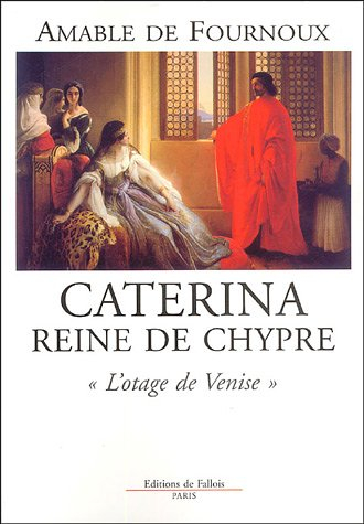 Caterina, reine de Chypre : l'otage de Venise