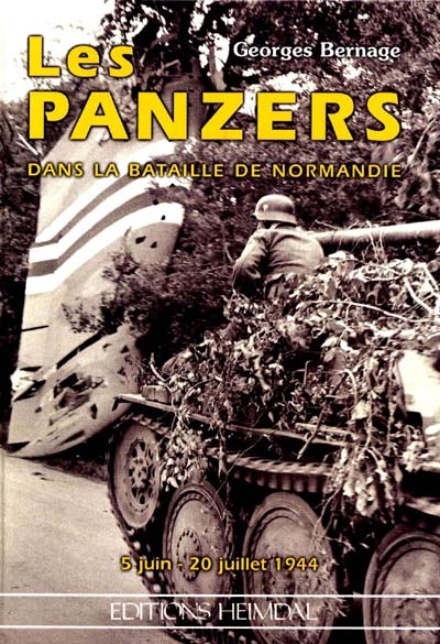 Les Panzers dans la bataille de Normandie : du 5 juin au 20 juillet 1944 - Georges Bernage