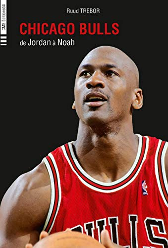 Chicago Bulls : de Jordan à Noah, 1984 à 2015
