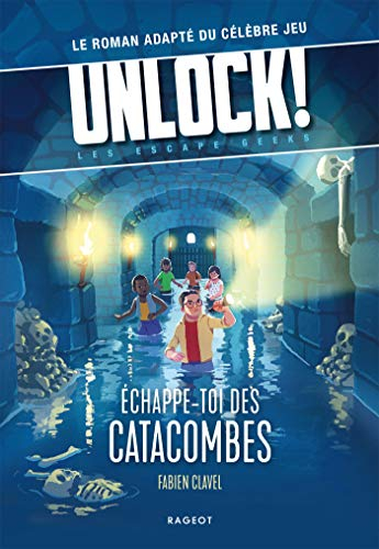 Unlock! : les Escape Geeks. Echappe-toi des catacombes !