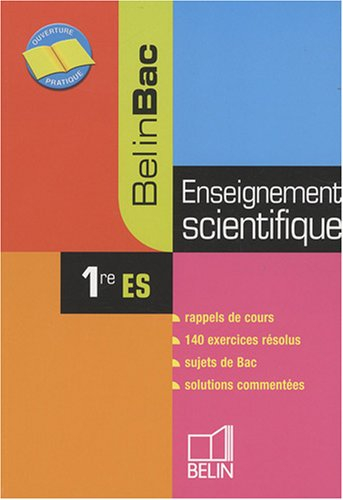 Enseignement scientifique 1re ES : rappels de cours, 140 exercices résolus, sujets de bac, solutions