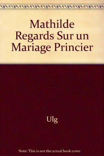 Mathilde : regards sur un mariage princier