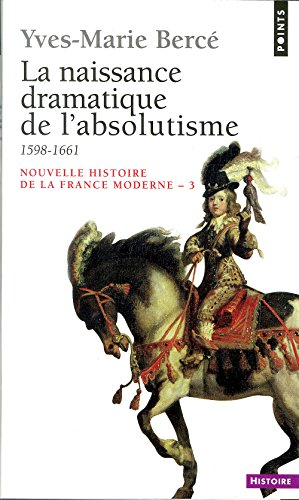 Nouvelle histoire de la France moderne. Vol. 3. La naissance dramatique de l'absolutisme : 1598-1661