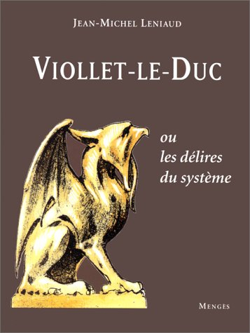 Viollet-le-Duc ou les Délires du système