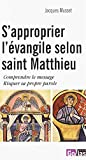 S'Approprier l'Evangile Selon Saint Matthieu : Comprendre le Message Risquer Sa Propre Parole
