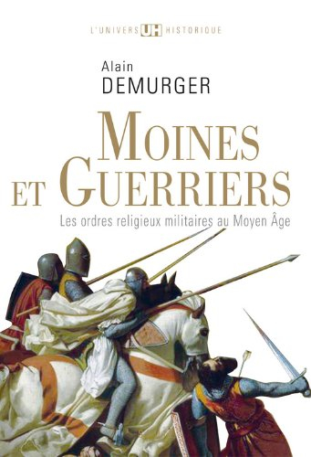 Moines et guerriers : les ordres religieux-militaires au Moyen Âge