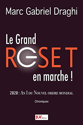 Le grand reset en marche ! : 2020, an I du nouvel ordre mondial : chroniques