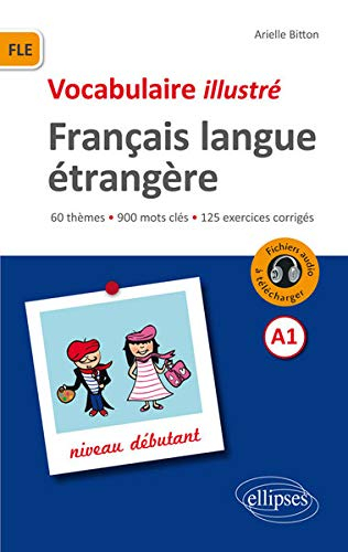 Vocabulaire illustré français langue étrangère A1 : niveau débutant : 60 thèmes, 900 mots clés, 125 