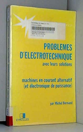 Problèmes d'électrotechnique avec leurs solutions. Vol. 2. Machines en courant alternatif et électro