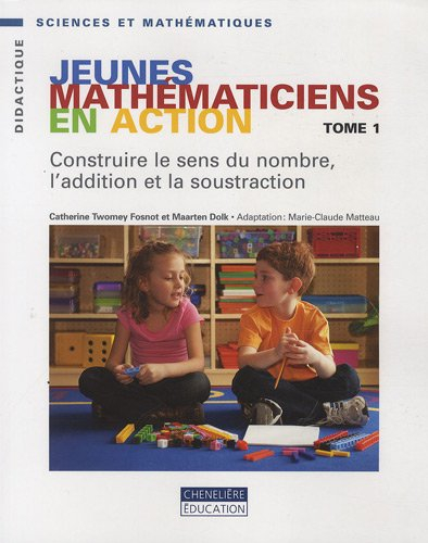 Jeunes mathématiciens en action. Vol. 1. Construire le sens du nombre, l'addition et la soustraction