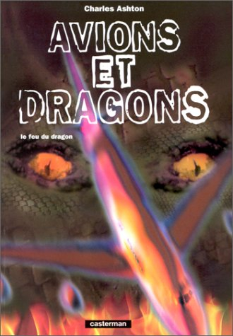 Le feu du dragon. Vol. 1. Avions et dragons