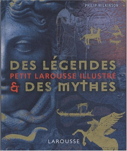 Petit Larousse illustré des légendes & des mythes