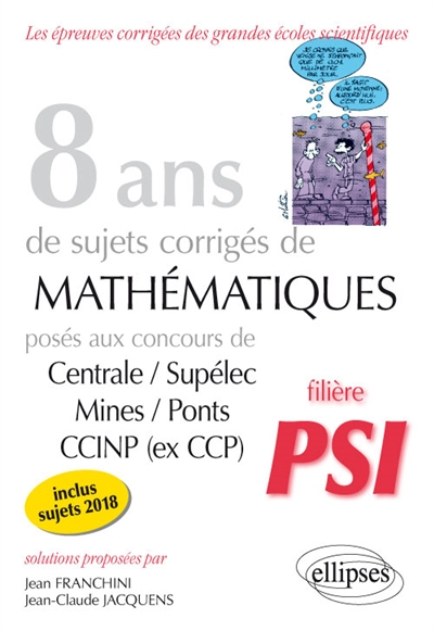 8 ans de sujets corrigés de mathématiques posés aux concours Centrale-Supélec, Mines-Ponts, CCINP (e