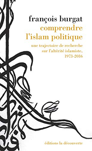 Comprendre l'islam politique : une trajectoire de recherche sur l'altérité islamiste, 1973-2016