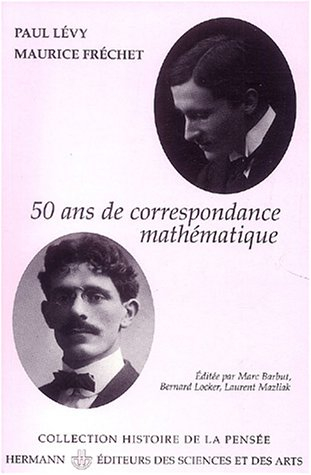 Paul Lévy-Maurice Fréchet : 50 ans de correspondance en 107 lettres