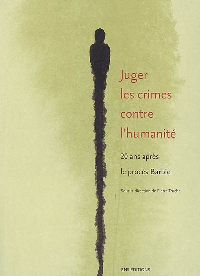 Juger les crimes contre l'humanité : 20 ans après le procès Barbie : actes du colloque, Ecole normal