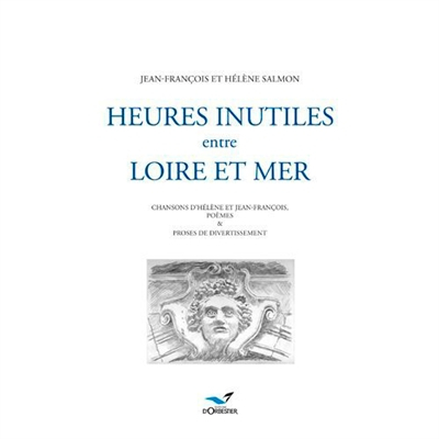 Heures inutiles, entre Loire et mer : chansons d'Hélène et Jean-François, poèmes & proses de diverti