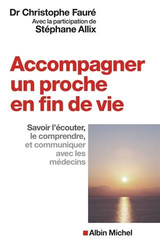 Accompagner un proche en fin de vie : savoir l'écouter, le comprendre et communiquer avec les médeci