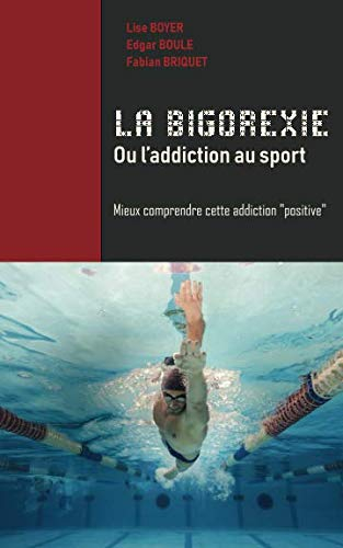 La Bigorexie, ou l'addiction au sport: Mieux comprendre cette addiction "positive"