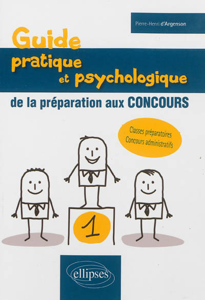 Guide pratique et psychologique de la préparation aux concours : classes préparatoires, concours adm