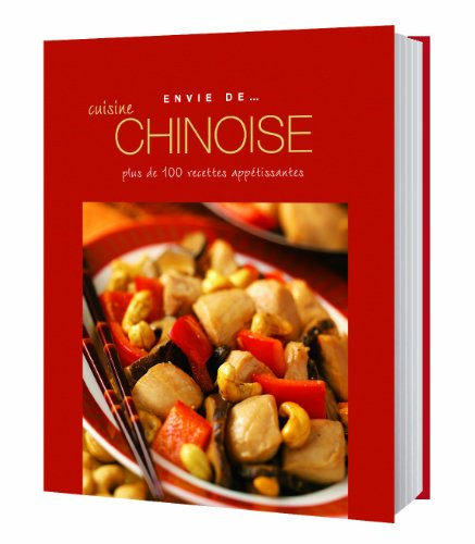 Cuisine chinoise : plus de 100 recettes appétissantes