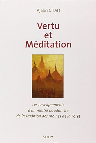 Les enseignements d'un maître bouddhiste de la tradition de la forêt. Vol. 1. Vertu et méditation
