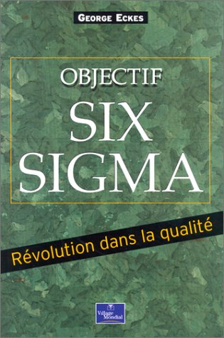 Objectif Six Sigma : révolution dans la qualité