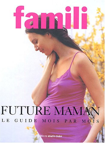 Future maman : le guide mois par mois