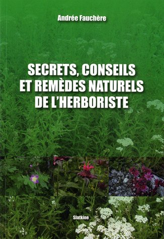 Secrets, conseils et remèdes naturels de l'herboriste