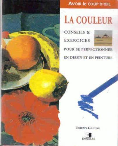 La Couleur : conseils et exercices pour se perfectionner en dessin et en peinture