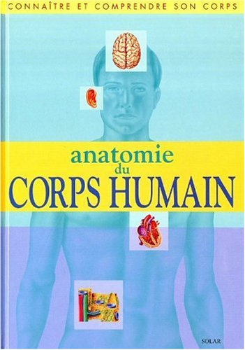 Anatomie du corps humain : connaître et comprendre son corps