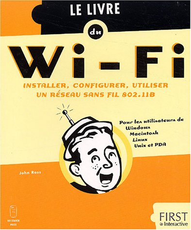 Le livre du Wi-Fi : installer, configurer, utiliser un réseau sans fil 802.11b : pour les utilisateu