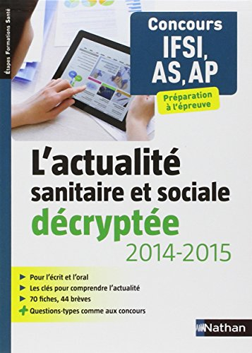 L'actualité sanitaire et sociale décryptée, 2014-2015 : concours IFSI, AS, AP