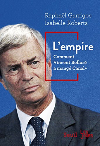 L'empire : comment Vincent Bolloré a mangé Canal +