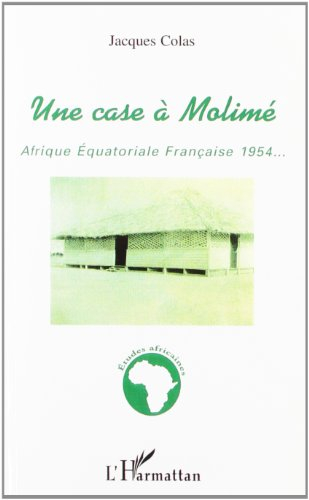 Une case à Molimé : Afrique équatoriale française 1954-...
