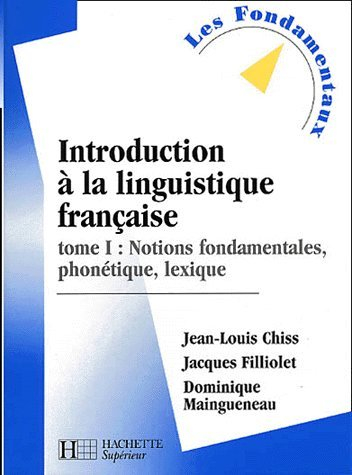 introduction à la linguistique française, tome 1 : notions fondamentales, phonétique, lexique