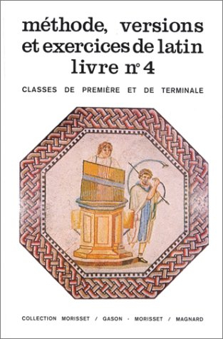 Méthode, versions et exercices de latin, livre no.4 : classes de 1re et de terminale