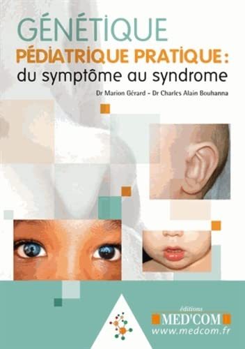 Génétique pédiatrique pratique : du symptôme au syndrome : guide de dysmorphologie pédiatrique, synd