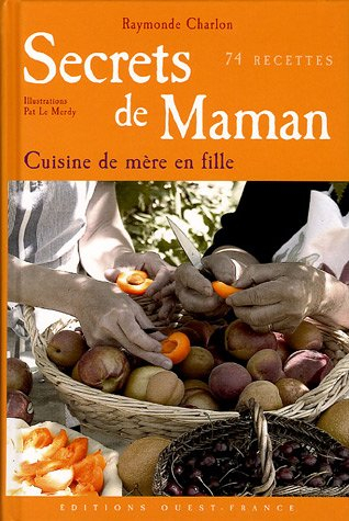 Secrets de maman : la cuisine de mère en fille : 74 recettes