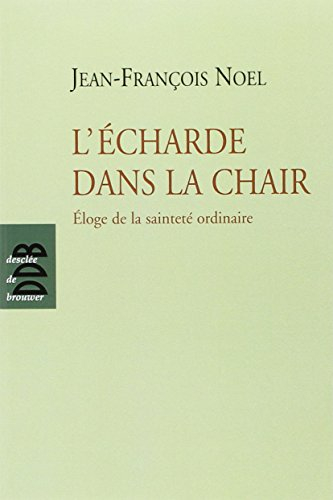 L'écharde dans la chair : éloge de la sainteté ordinaire