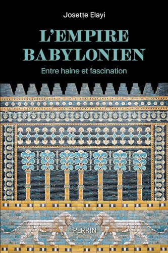 L'Empire babylonien : entre haine et fascination