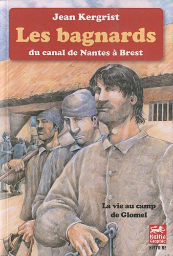 Les bagnards du canal de Nantes à Brest : la vie au camp de Glomel (1823-1832)