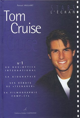 Tom Cruise : n°1 au box-office international : sa biographie, ses débuts de teenager, sa filmographi