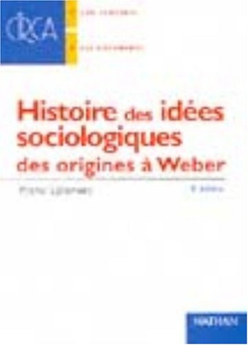 Histoire des idées sociologiques. Vol. 1. Des origines à Durkheim et Weber