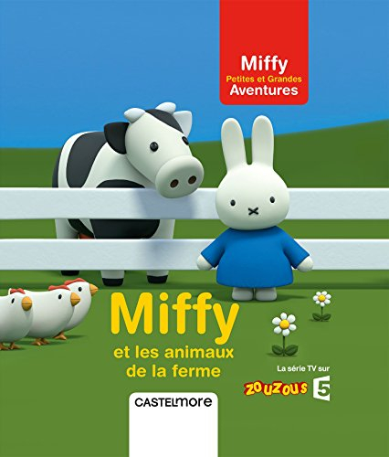 Miffy : petites et grandes aventures. Miffy et les animaux de la ferme